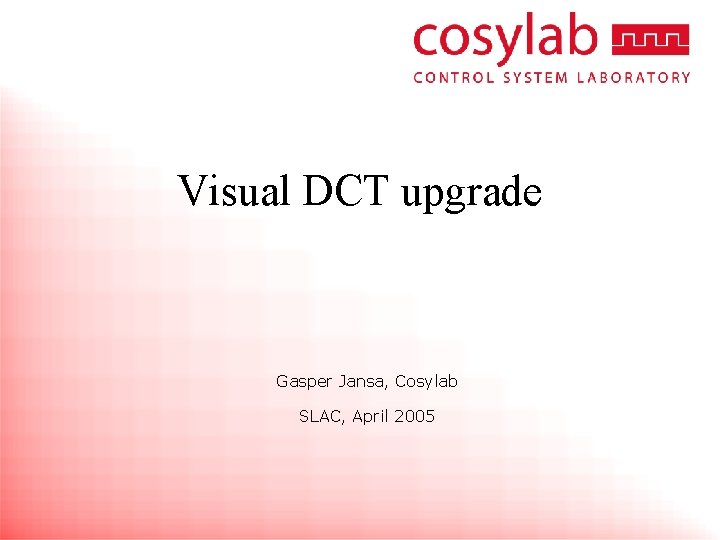 Visual DCT upgrade Gasper Jansa, Cosylab SLAC, April 2005 