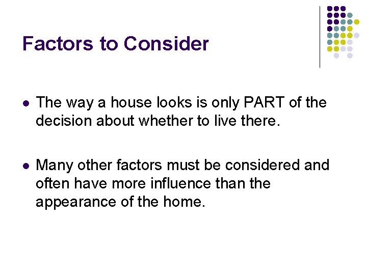 Factors to Consider l The way a house looks is only PART of the Factors to Consider l The way a house looks is only PART of the