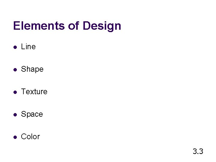 Elements of Design l Line l Shape l Texture l Space l Color 3. Elements of Design l Line l Shape l Texture l Space l Color 3.