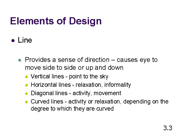 Elements of Design l Line l Provides a sense of direction – causes eye