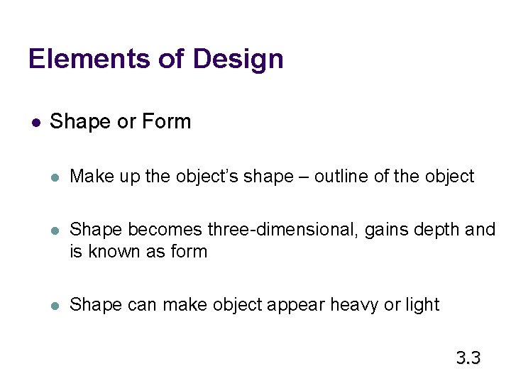 Elements of Design l Shape or Form l Make up the object’s shape –