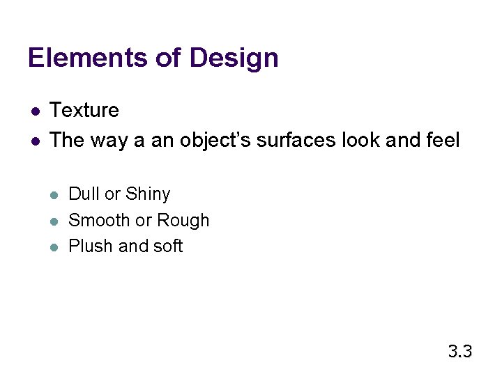 Elements of Design l l Texture The way a an object’s surfaces look and Elements of Design l l Texture The way a an object’s surfaces look and