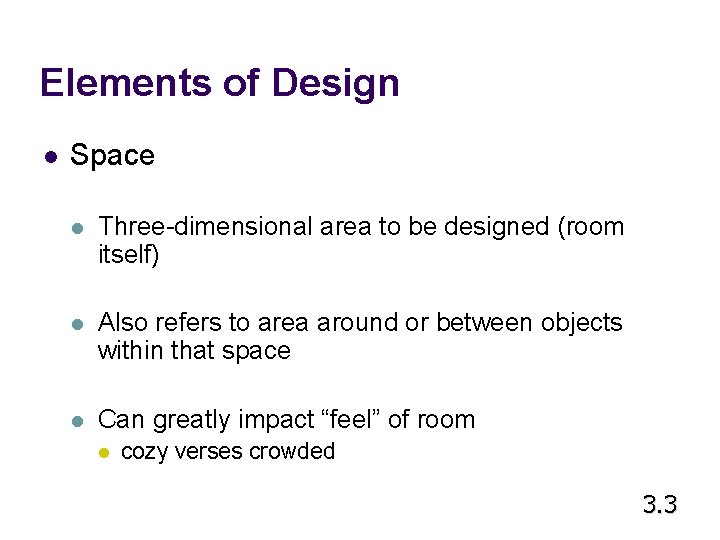 Elements of Design l Space l Three-dimensional area to be designed (room itself) l Elements of Design l Space l Three-dimensional area to be designed (room itself) l