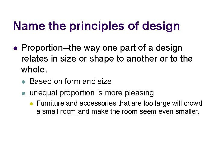 Name the principles of design l Proportion--the way one part of a design relates Name the principles of design l Proportion--the way one part of a design relates