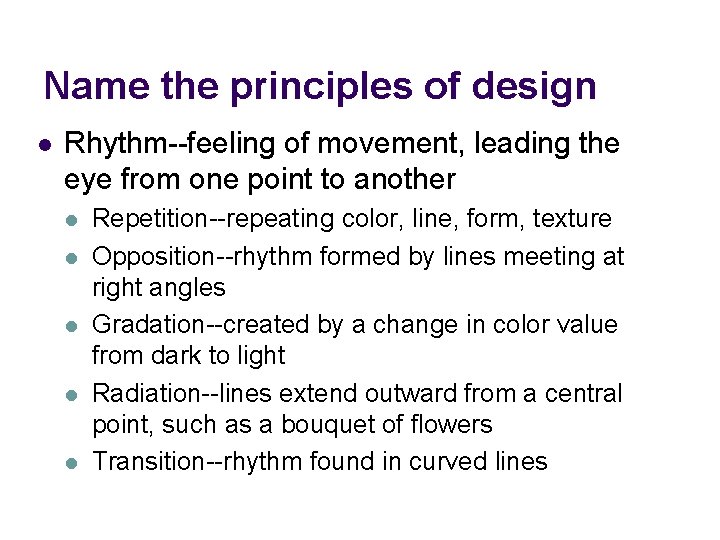 Name the principles of design l Rhythm--feeling of movement, leading the eye from one