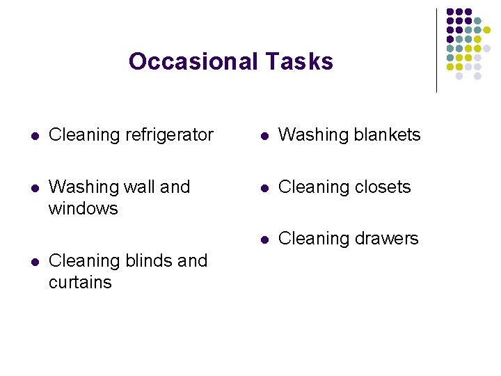 Occasional Tasks l Cleaning refrigerator l Washing blankets l Washing wall and windows l