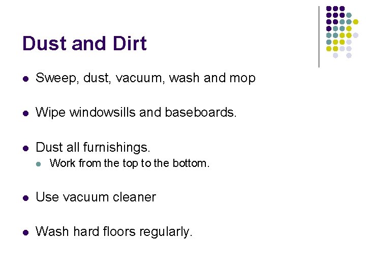 Dust and Dirt l Sweep, dust, vacuum, wash and mop l Wipe windowsills and Dust and Dirt l Sweep, dust, vacuum, wash and mop l Wipe windowsills and