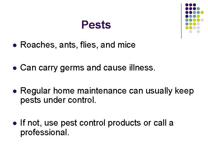 Pests l Roaches, ants, flies, and mice l Can carry germs and cause illness.