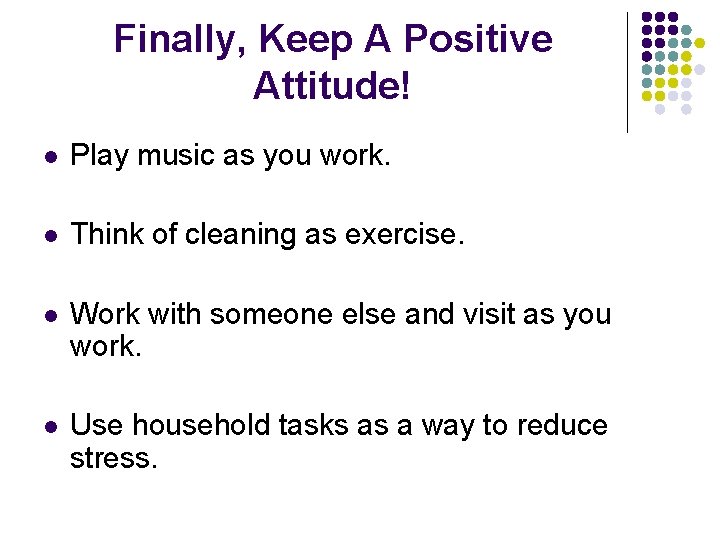 Finally, Keep A Positive Attitude! l Play music as you work. l Think of Finally, Keep A Positive Attitude! l Play music as you work. l Think of