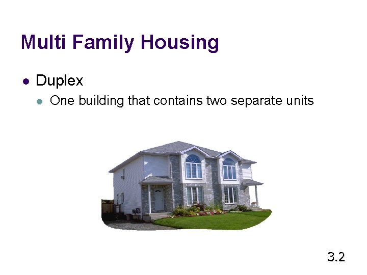 Multi Family Housing l Duplex l One building that contains two separate units 3.