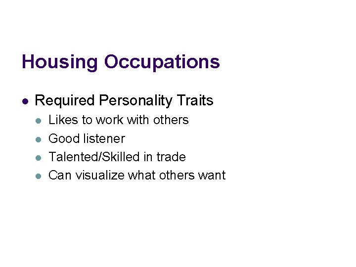 Housing Occupations l Required Personality Traits l l Likes to work with others Good