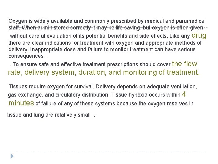 Oxygen is widely available and commonly prescribed by medical and paramedical staff. When administered Oxygen is widely available and commonly prescribed by medical and paramedical staff. When administered