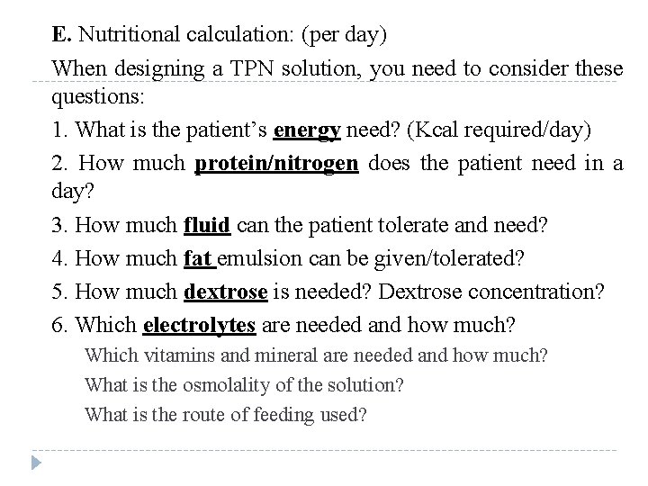 E. Nutritional calculation: (per day) When designing a TPN solution, you need to consider E. Nutritional calculation: (per day) When designing a TPN solution, you need to consider