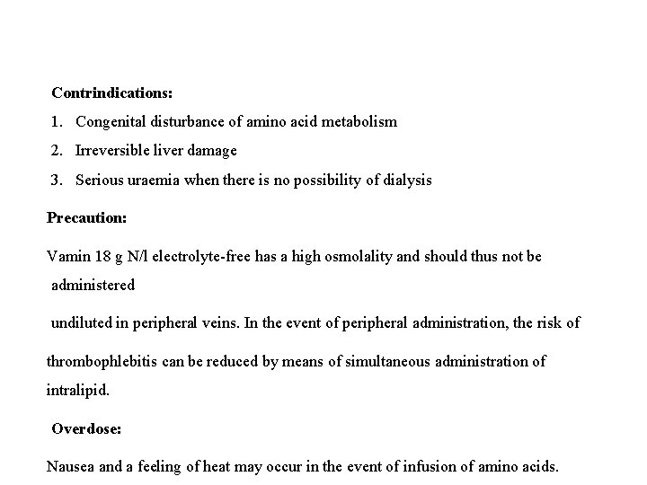 Contrindications: 1. Congenital disturbance of amino acid metabolism 2. Irreversible liver damage 3. Serious Contrindications: 1. Congenital disturbance of amino acid metabolism 2. Irreversible liver damage 3. Serious