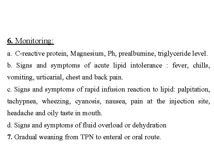 6. Monitoring: a. C-reactive protein, Magnesium, Ph, prealbumine, triglyceride level. b. Signs and symptoms 6. Monitoring: a. C-reactive protein, Magnesium, Ph, prealbumine, triglyceride level. b. Signs and symptoms