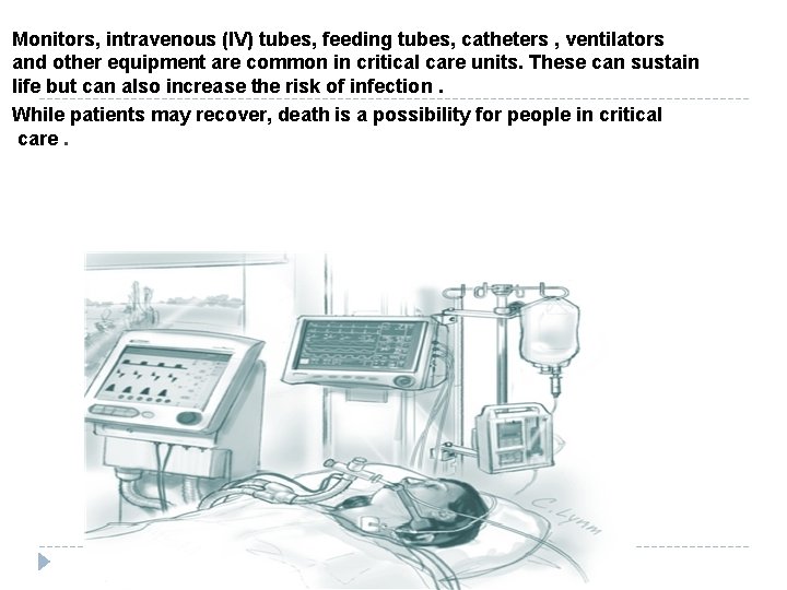 Monitors, intravenous (IV) tubes, feeding tubes, catheters , ventilators and other equipment are common Monitors, intravenous (IV) tubes, feeding tubes, catheters , ventilators and other equipment are common