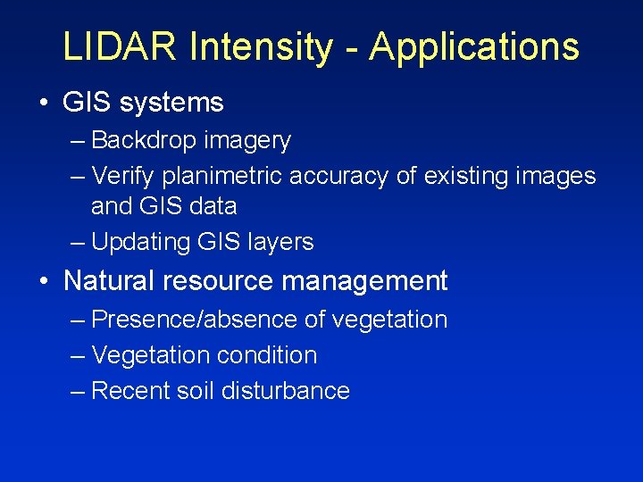 LIDAR Intensity - Applications • GIS systems – Backdrop imagery – Verify planimetric accuracy LIDAR Intensity - Applications • GIS systems – Backdrop imagery – Verify planimetric accuracy