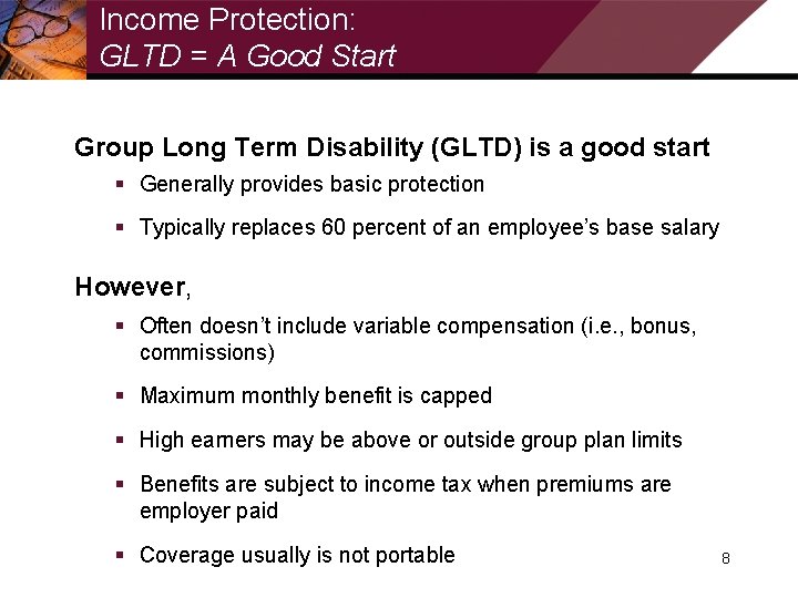 Income Protection: GLTD = A Good Start Group Long Term Disability (GLTD) is a