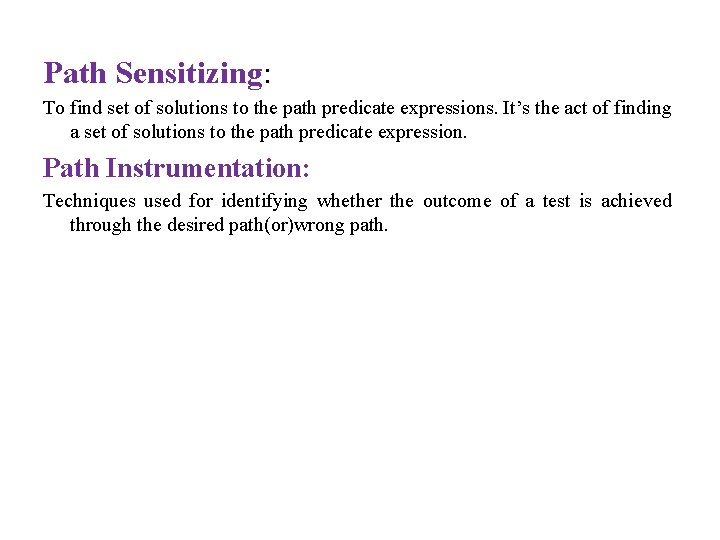 Path Sensitizing: To find set of solutions to the path predicate expressions. It’s the