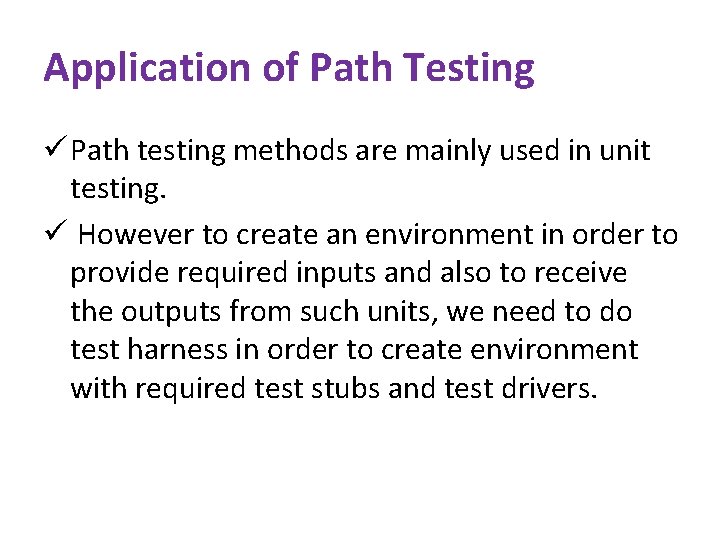 Application of Path Testing ü Path testing methods are mainly used in unit testing.