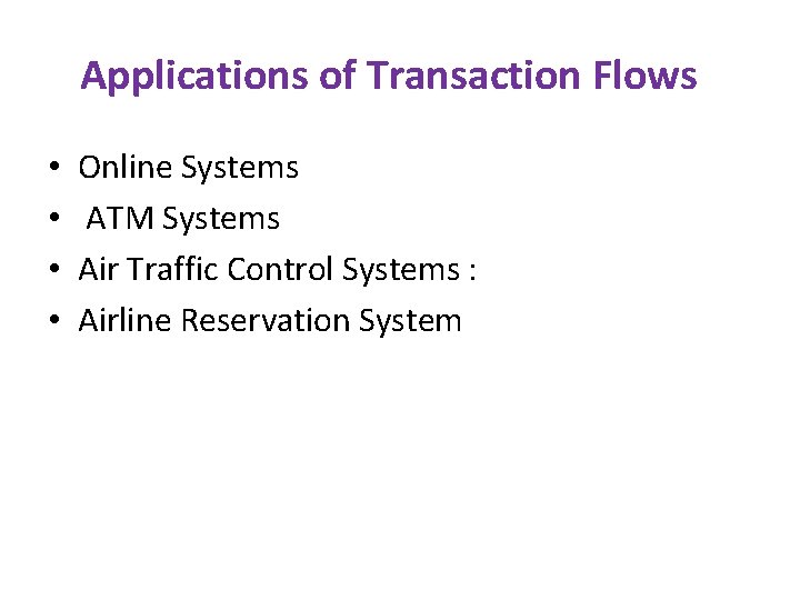 Applications of Transaction Flows • • Online Systems ATM Systems Air Traffic Control Systems