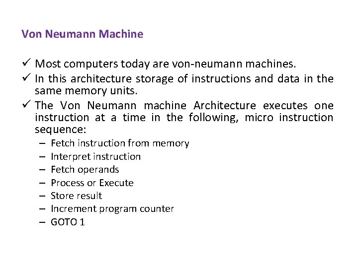 Von Neumann Machine ü Most computers today are von-neumann machines. ü In this architecture