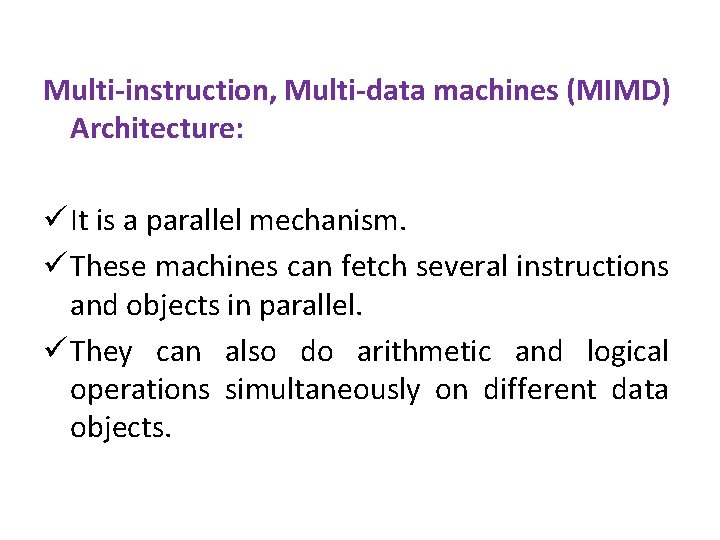 Multi-instruction, Multi-data machines (MIMD) Architecture: ü It is a parallel mechanism. ü These machines