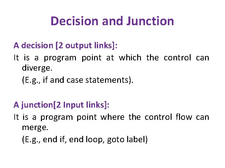 Decision and Junction A decision [2 output links]: It is a program point at