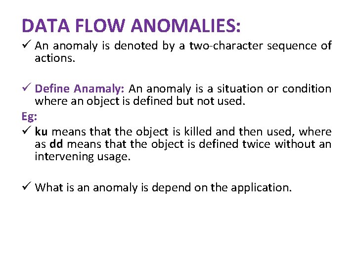 DATA FLOW ANOMALIES: ü An anomaly is denoted by a two-character sequence of actions.