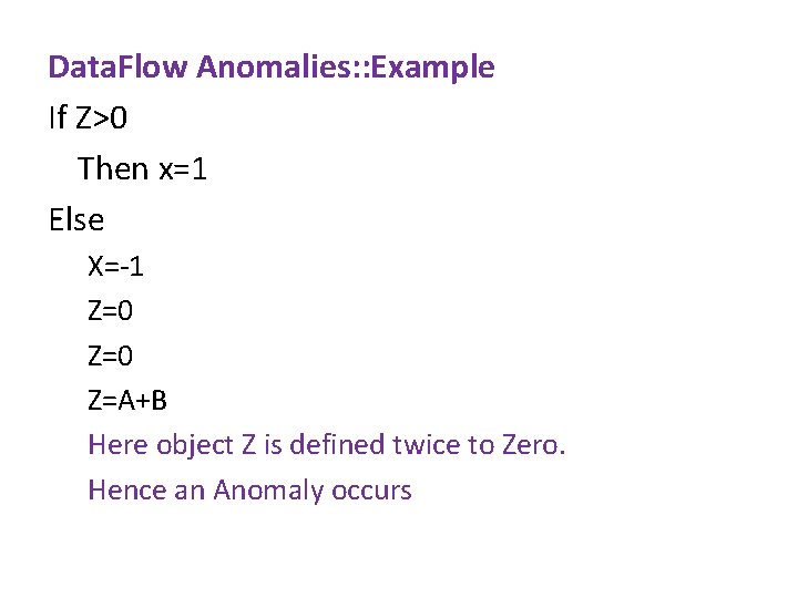 Data. Flow Anomalies: : Example If Z>0 Then x=1 Else X=-1 Z=0 Z=A+B Here