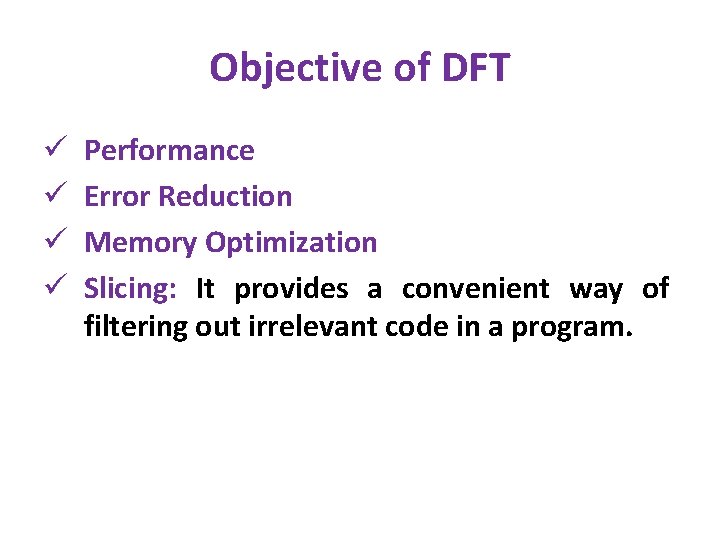 Objective of DFT ü ü Performance Error Reduction Memory Optimization Slicing: It provides a