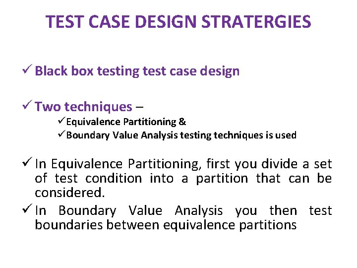 TEST CASE DESIGN STRATERGIES ü Black box testing test case design ü Two techniques