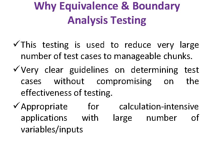 Why Equivalence & Boundary Analysis Testing ü This testing is used to reduce very