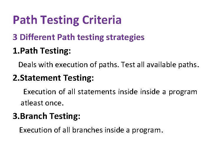 Path Testing Criteria 3 Different Path testing strategies 1. Path Testing: Deals with execution