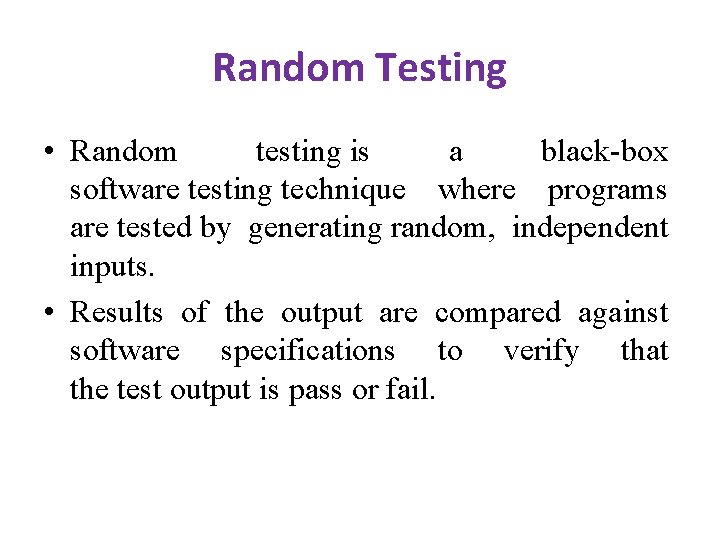 Random Testing • Random testing is a black-box software testing technique where programs are