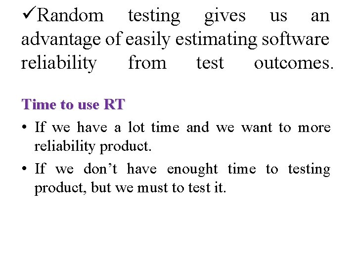 üRandom testing gives us an advantage of easily estimating software reliability from test outcomes.