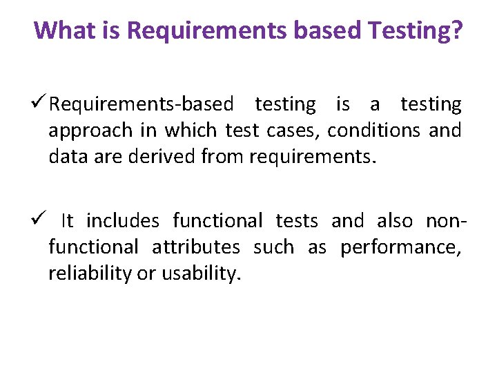 What is Requirements based Testing? ü Requirements-based testing is a testing approach in which