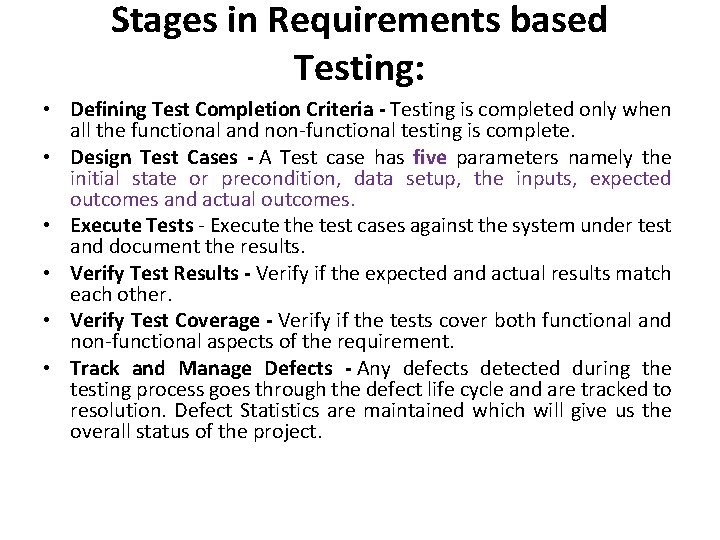 Stages in Requirements based Testing: • Defining Test Completion Criteria - Testing is completed