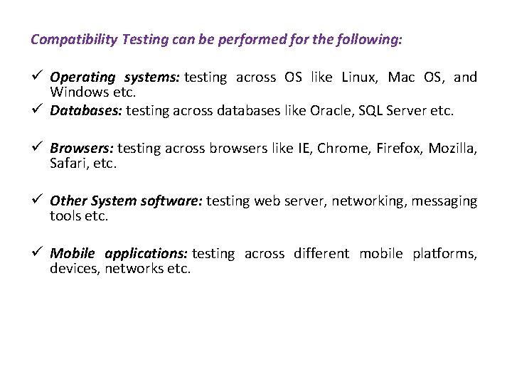 Compatibility Testing can be performed for the following: ü Operating systems: testing across OS