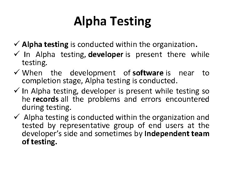 Alpha Testing ü Alpha testing is conducted within the organization. ü In Alpha testing,