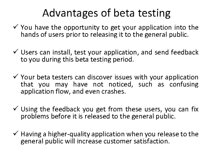 Advantages of beta testing ü You have the opportunity to get your application into