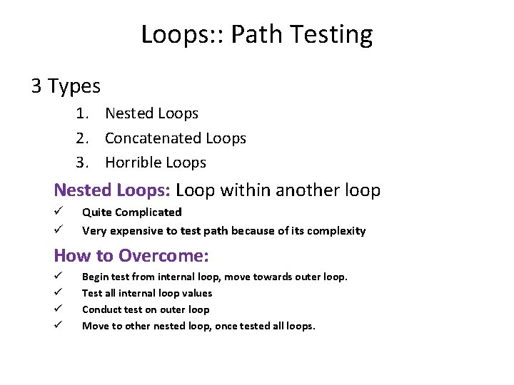 Loops: : Path Testing 3 Types 1. Nested Loops 2. Concatenated Loops 3. Horrible