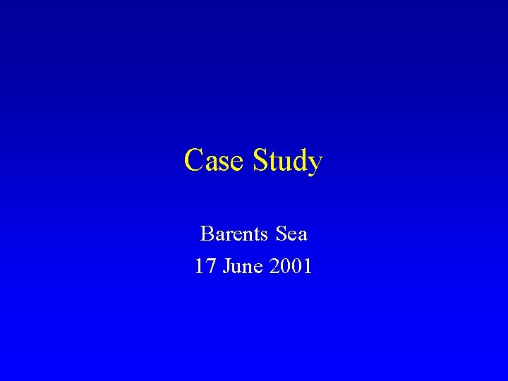 Case Study Barents Sea 17 June 2001 