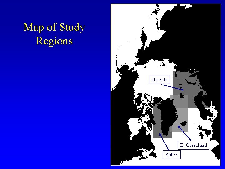 Map of Study Regions Barents E. Greenland Baffin 