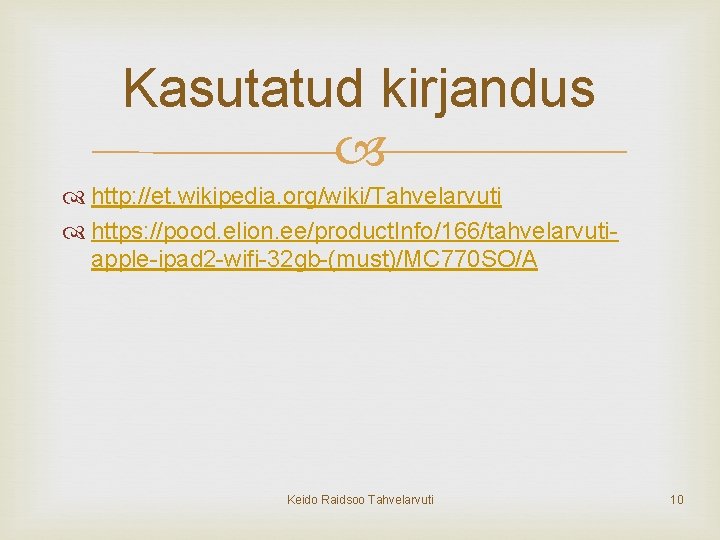 Kasutatud kirjandus http: //et. wikipedia. org/wiki/Tahvelarvuti https: //pood. elion. ee/product. Info/166/tahvelarvutiapple-ipad 2 -wifi-32 gb-(must)/MC