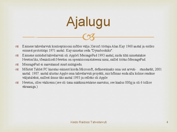 Ajalugu Esimese tahvelarvuti kontseptsiooni mõtles välja Xerox'i töötaja Alan Kay 1968 aastal ja esitles