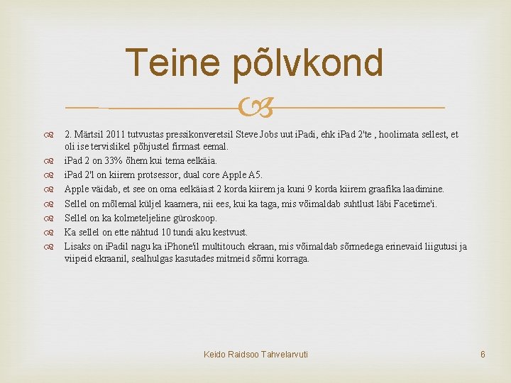 Teine põlvkond 2. Märtsil 2011 tutvustas pressikonveretsil Steve Jobs uut i. Padi, ehk i.