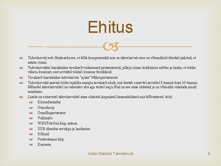 Ehitus Tahvelarvuti teeb õhukeseks see, et kõik komponendid mis on tahvelarvuti sees on võimalikult