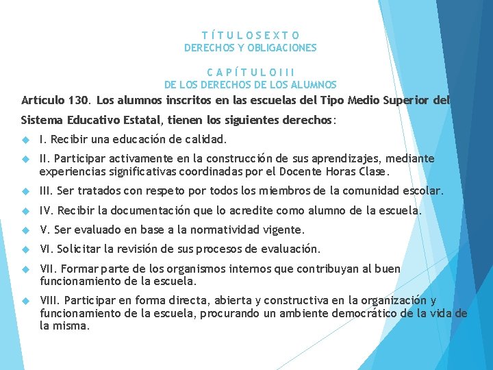 TÍTULOSEXTO DERECHOS Y OBLIGACIONES CAPÍTULOIII DE LOS DERECHOS DE LOS ALUMNOS Artículo 130. Los