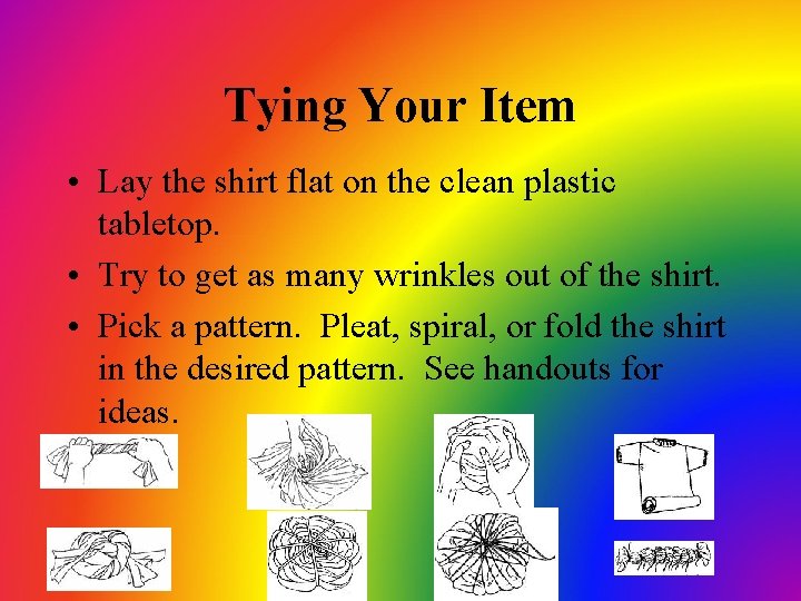 Tying Your Item • Lay the shirt flat on the clean plastic tabletop. •